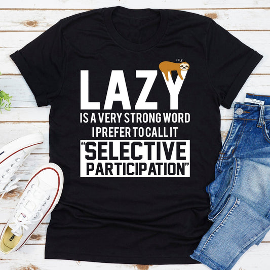 Lazy Is A Very Strong Word T-Shirt